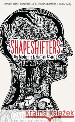 Shapeshifters : On Medicine & Human Change Francis, Gavin 9781781257746 Profile Books - książka
