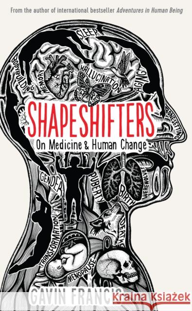 Shapeshifters: A Doctor's Notes on Medicine & Human Change Francis, Gavin 9781781257739 Wellcome Collection - książka