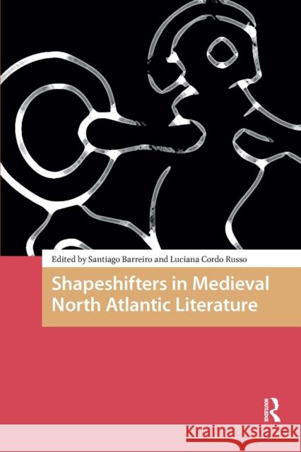 Shapeshifters in Medieval North Atlantic Literature Santiago Francisco Barreiro Luciana Mabel Cord 9781041186014 Routledge - książka