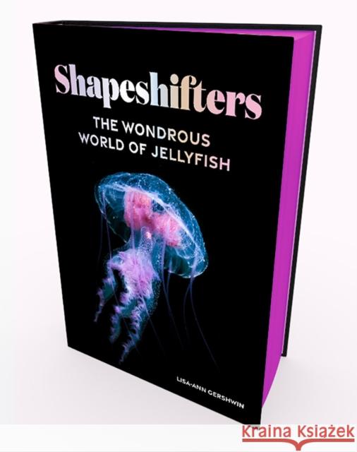 Shapeshifters: The Wondrous World of Jellyfish Gershwin, Lisa-Ann 9781419766107 Abrams - książka
