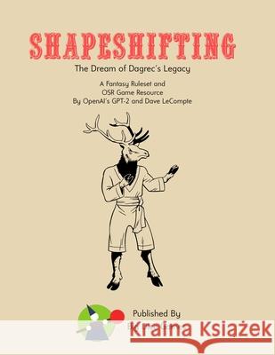 Shapeshifting: The Dream of Dagrec's Legacy Openai Gp Dave LeCompte 9781088872963 Independently Published - książka