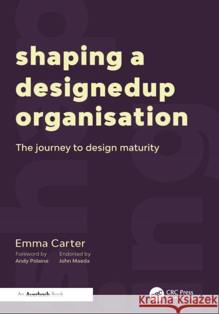 Shaping a Designedup Organisation: The Journey to Design Maturity Carter, Emma 9781032601458 Auerbach Publications - książka