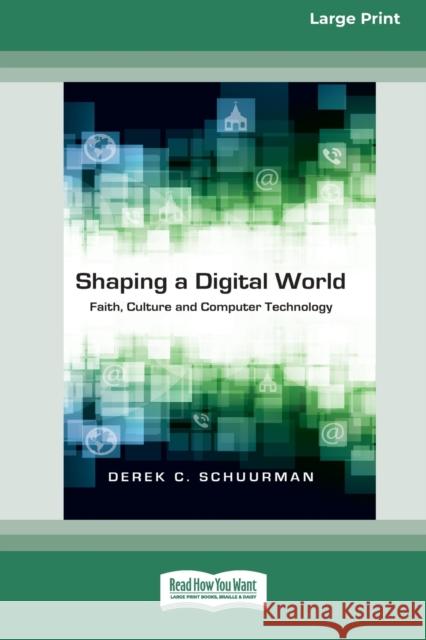 Shaping a Digital World: Faith, Culture and Computer Technology (16pt Large Print Edition) Derek C Schuurman 9780369371805 ReadHowYouWant - książka