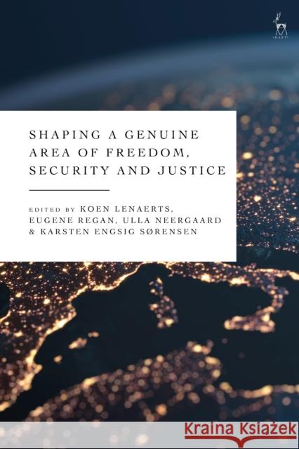 Shaping a Genuine Area of Freedom, Security and Justice Koen Lenaerts Eugene Regan Ulla Neergaard 9781509975150 Hart Publishing - książka