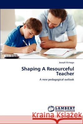 Shaping A Resourceful Teacher Kimoga, Joseph 9783659188480 LAP Lambert Academic Publishing - książka