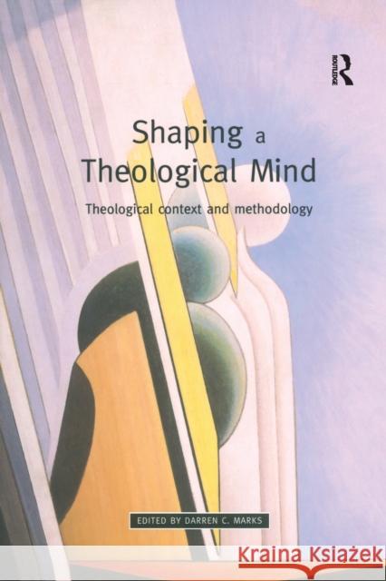 Shaping a Theological Mind: Theological Context and Methodology Marks, Darren C. 9780754606178 Ashgate Publishing Limited - książka