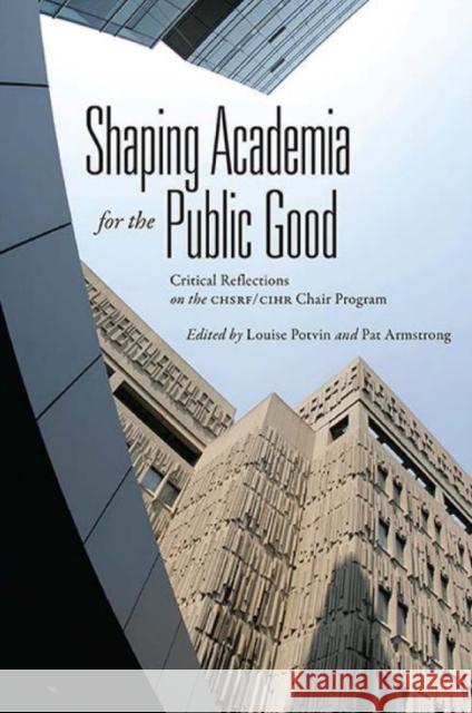 Shaping Academia for the Public Good: Critical Reflections on the Chsrf/Cihr Chair Program Potvin, Louise 9781442646827 University of Toronto Press - książka