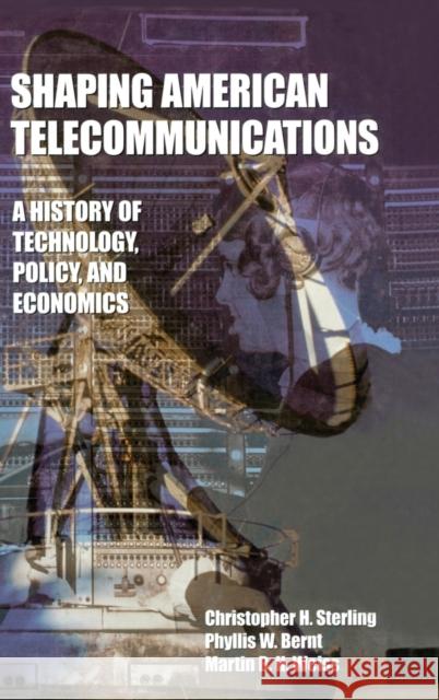 Shaping American Telecommunications: A History of Technology, Policy, and Economics Sterling, Christopher 9780805822366 Lawrence Erlbaum Associates - książka