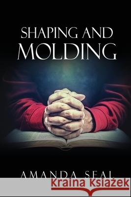 Shaping and Molding: Through the Valleys and Mountains Amanda Seal 9781662841125 Xulon Press - książka