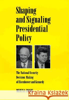 Shaping and Signaling Presidential Policy: The National Security Decision Making of Eisenhower and Kennedy Meena Bose Meenekshi Bose 9780890968338 Texas A&M University Press - książka
