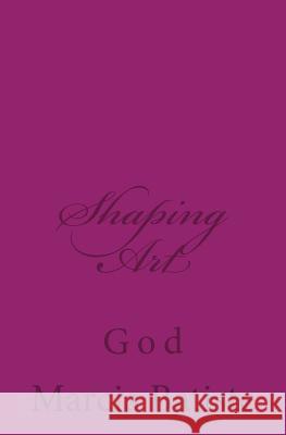Shaping Art: God Marcia Batiste 9781496073402 Createspace - książka