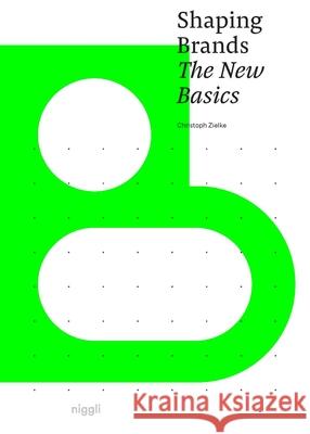 Shaping Brands: The New Basics Zielke, Christoph 9783721210576 Niggli - książka