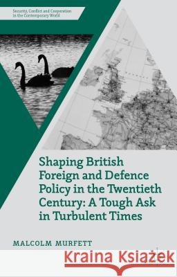 Shaping British Foreign and Defence Policy in the Twentieth Century: A Tough Ask in Turbulent Times Murfett, M. 9781137431479 Palgrave MacMillan - książka