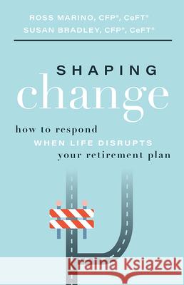 Shaping Change: How to Respond When Life Disrupts Your Retirement Plan Ross Marino Susan Bradley 9781642252088 Advantage Media Group - książka