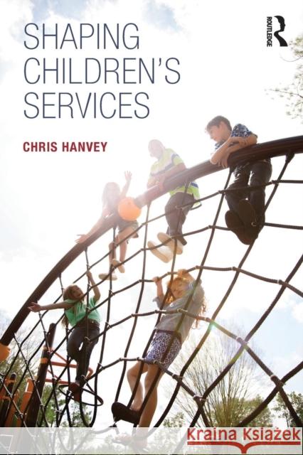 Shaping Children's Services Chris Hanvey 9780815374640 Routledge - książka