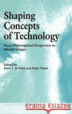 Shaping Concepts of Technology: From Philosophical Perspective to Mental Images Marc J de Vries, Arley Tamir 9780792346470 Springer - książka