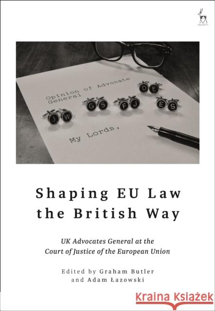 Shaping EU Law the British Way: UK Advocates General at the Court of Justice of the European Union Butler, Graham 9781509950003 Bloomsbury Publishing (UK) - książka