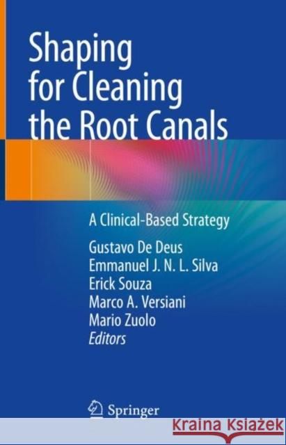 Shaping for Cleaning the Root Canals: A Clinical-Based Strategy Gustavo d Emmanuel Silva Erick Souza 9783030846169 Springer - książka