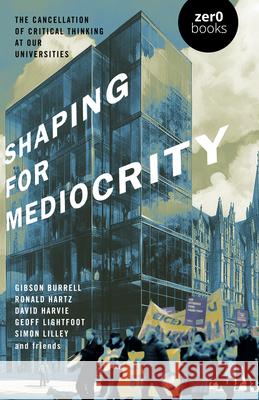 Shaping for Mediocrity: The Cancellation of Critical Thinking at Our Universities David Harvie 9781803417967 Collective Ink - książka