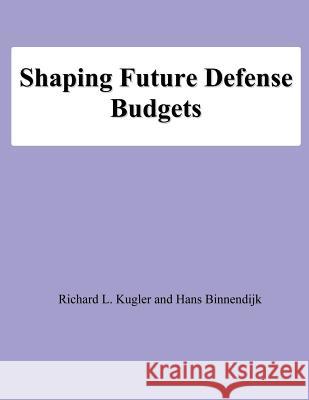 Shaping Future Defense Budgets Richard L. Kugler Hans Binnendijk National Defense University 9781478194552 Createspace - książka