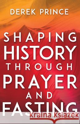Shaping History Through Prayer and Fasting Derek Prince Lou Engle 9781641231169 Whitaker House - książka
