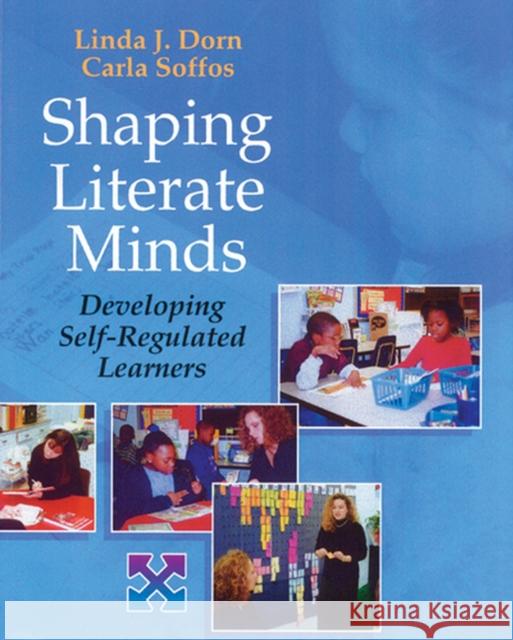 Shaping Literate Minds: Developing Self-Regulated Learners Linda J. Dorn Carla Soffos 9781571103383 Stenhouse Publishers - książka