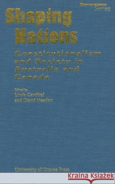 Shaping Nations: Constitutionalism and Society in Australia and Canada Cardinal, Linda 9780776630205 University of Ottawa Press - książka