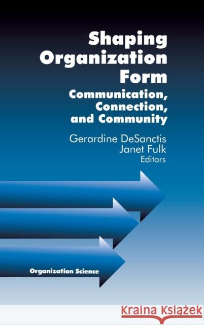 Shaping Organization Form: Communication, Connection, and Community Desanctis, Gerardine 9780761904946 Sage Publications - książka