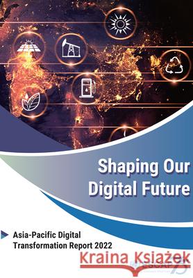 Shaping Our Digital Future: Asia-Pacific Digital Transformation Report 2022 United Nations Publications 9789211208450 United Nations - książka