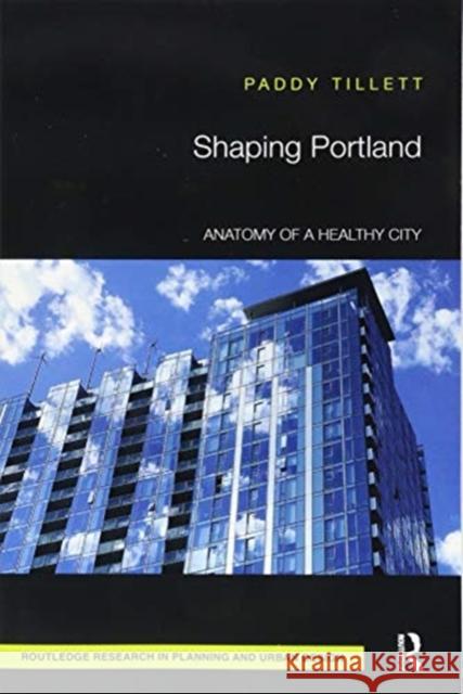 Shaping Portland: Anatomy of a Healthy City Paddy Tillett 9781138331341 Taylor & Francis (ML) - książka