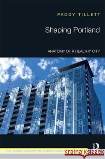 Shaping Portland: Anatomy of a Healthy City Paddy Tillett 9781138693449 Routledge - książka