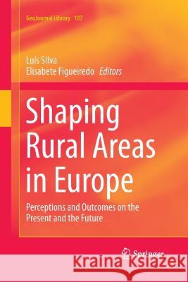 Shaping Rural Areas in Europe: Perceptions and Outcomes on the Present and the Future Silva, Luís 9789401783118 Springer - książka