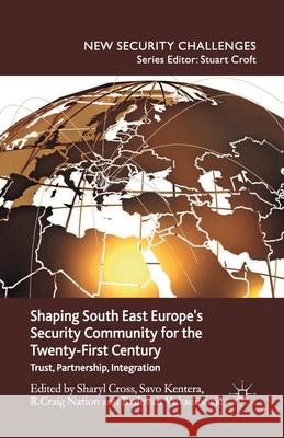 Shaping South East Europe's Security Community for the Twenty-First Century: Trust, Partnership, Integration Cross, S. 9781349436309 Palgrave Macmillan - książka