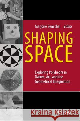 Shaping Space: Exploring Polyhedra in Nature, Art, and the Geometrical Imagination Senechal, Marjorie 9780387927138  - książka