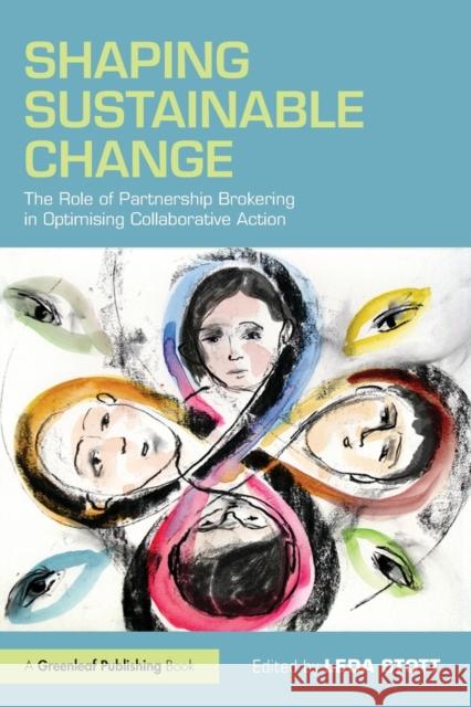 Shaping Sustainable Change: The Role of Partnership Brokering in Optimising Collaborative Action Stott, Leda 9781783537365 Routledge - książka