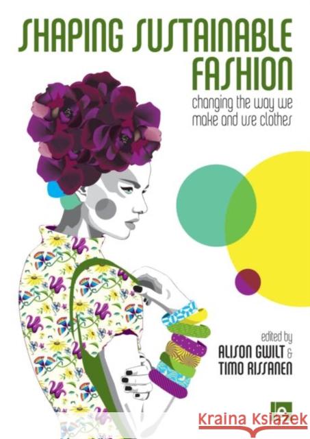 Shaping Sustainable Fashion: Changing the Way We Make and Use Clothes Gwilt, Alison 9781849712415 Earthscan Publications - książka