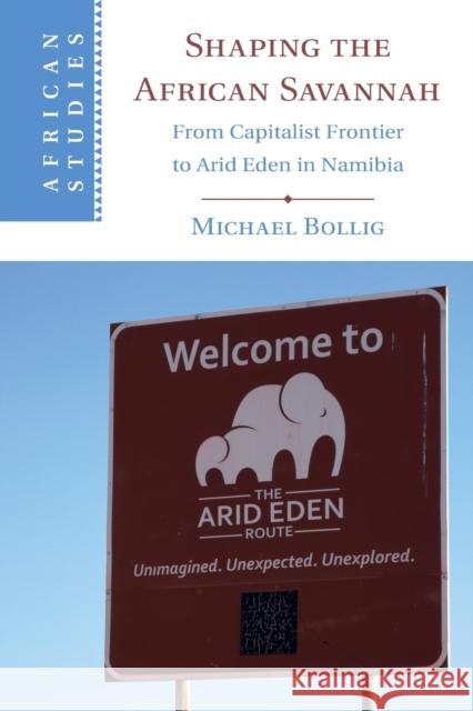 Shaping the African Savannah: From Capitalist Frontier to Arid Eden in Namibia Michael Bollig 9781108726399 Cambridge University Press - książka