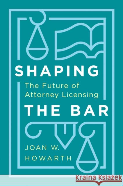 Shaping the Bar: The Future of Attorney Licensing Joan Howarth 9781503613560 Stanford University Press - książka