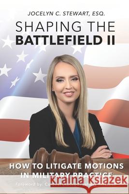 Shaping The Battlefield II: How To Litigate Motions in Military Practice Jocelyn Stewart, Jeffery R Nance 9781732468283 Anspach Media - książka