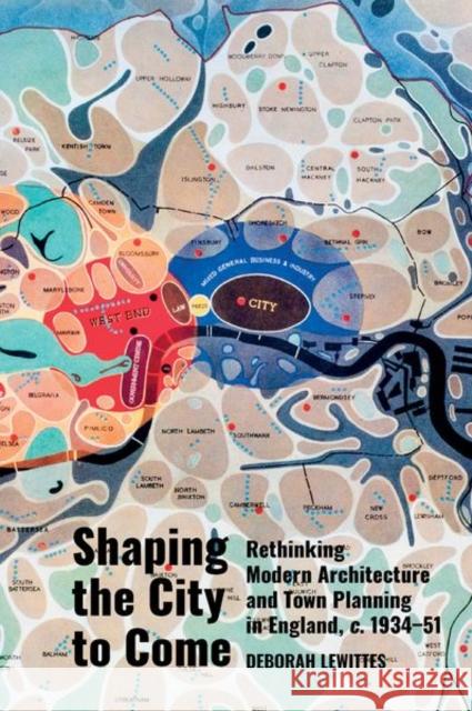 Shaping the City to Come: Rethinking Modern Architecture and Town Planning in England, C. 1934-51 Lewittes, Deborah 9781800856547 Liverpool University Press - książka