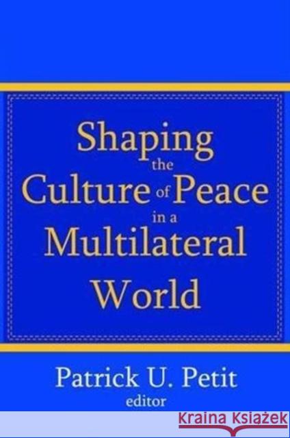 Shaping the Culture of Peace in a Multilateral World Patrick Petit 9781138532533 Routledge - książka