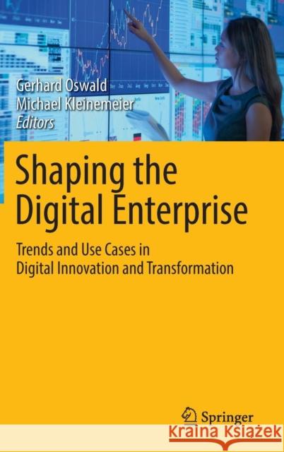 Shaping the Digital Enterprise: Trends and Use Cases in Digital Innovation and Transformation Oswald, Gerhard 9783319409665 Springer - książka