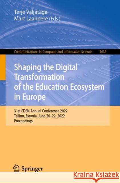 Shaping the Digital Transformation of the Education Ecosystem in Europe: 31st EDEN Annual Conference 2022, Tallinn, Estonia, June 20–22, 2022, Proceedings Terje V?ljataga Mart Laanpere 9783031205170 Springer - książka