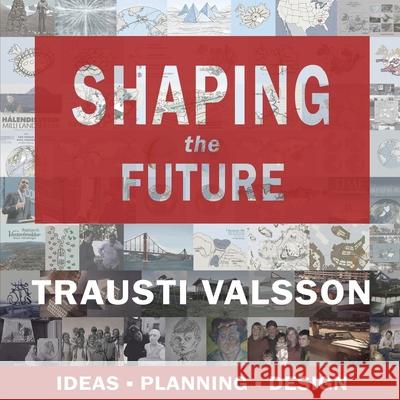 Shaping the Future: Ideas - Planning - Design Trausti Valsson 9781545015339 Createspace Independent Publishing Platform - książka