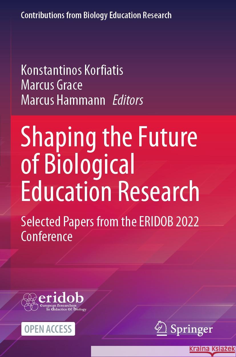 Shaping the Future of Biological Education Research: Selected Papers from the Eridob 2022 Conference Konstantinos Korfiatis Marcus Grace Marcus Hammann 9783031447945 Springer - książka