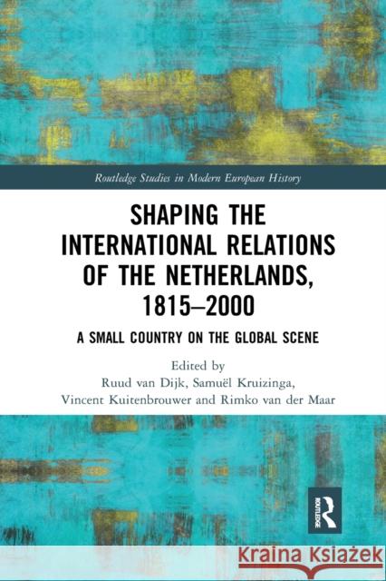 Shaping the International Relations of the Netherlands, 1815-2000: A Small Country on the Global Scene Ruud Va Samu 9780367592561 Routledge - książka