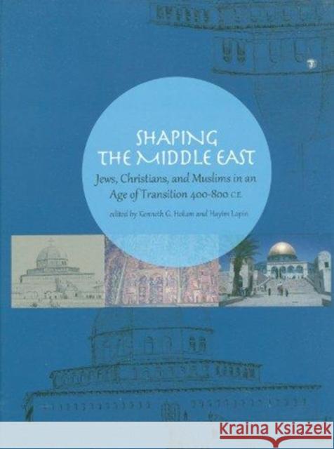 Shaping the Middle East: Jews, Christians, and Muslims in an Age of Transition 400-800 C.E. Holum, Kenneth G. 9781934309315 CDL Press - książka