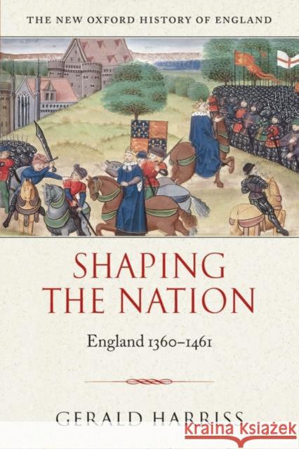Shaping the Nation: England 1360-1461 Harriss, Gerald 9780199211197  - książka