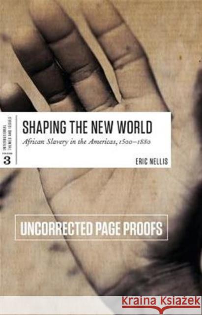 Shaping the New World: African Slavery in the Americas, 1500-1888 Nellis, Eric 9781442605558  - książka