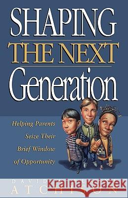 Shaping the Next Generation David Atchison Atchison David Elaine Atchison 9780785269687 Thomas Nelson Publishers - książka
